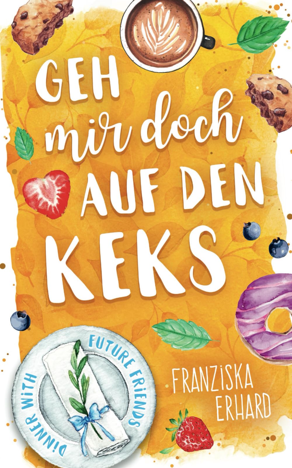 Geh mir doch auf den Keks: Dinner with future friends 3 Contemporary literature
