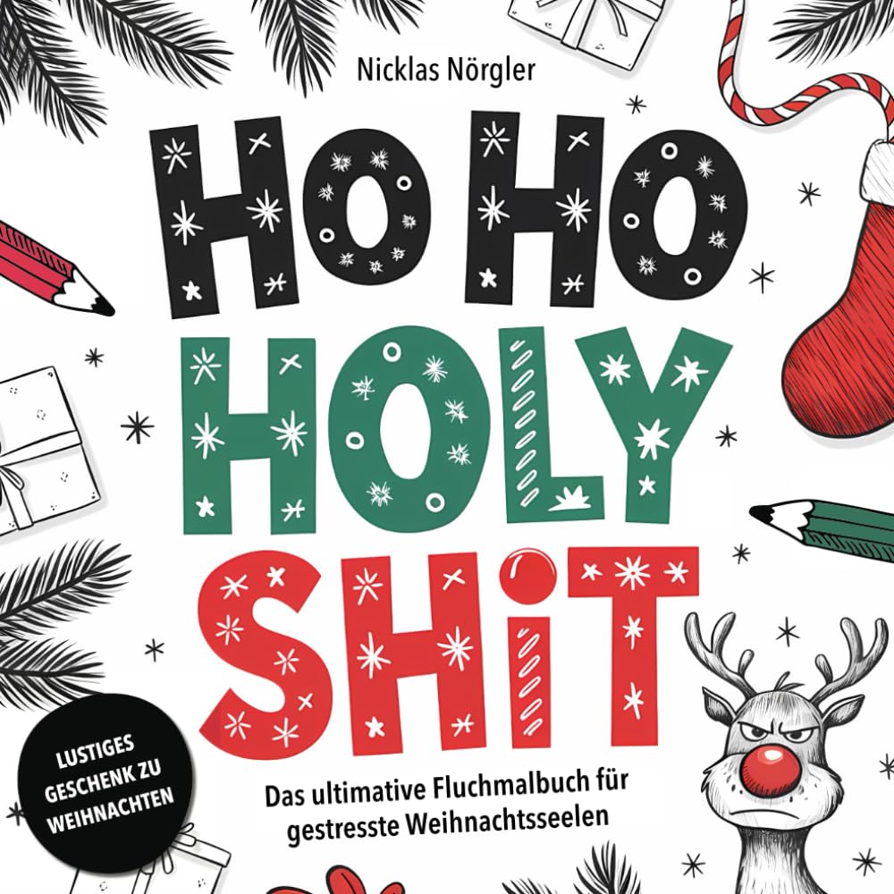 Ho Ho Holy Shit - Das ultimative Fluchmalbuch für gestresste Weihnachtsseelen: Fluchen, Malen und Abkotzen für Erwachsene mit schwarzem Humor - Lustiges Geschenk zu Weihnachten und zum Wichteln Lifestyle