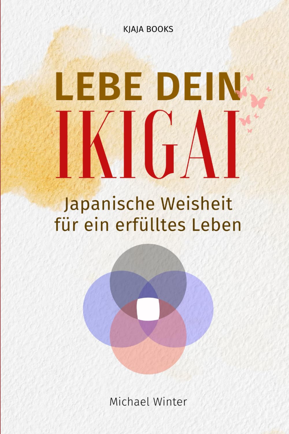 LEBE DEIN IKIGAI: JAPANISCHE WEISHEIT FÜR EIN ERFÜLLTES LEBEN (Die japanische Lebensphilosophie – Achtsamkeit, Gelassenheit & Balance, Band 2) Lifestyle