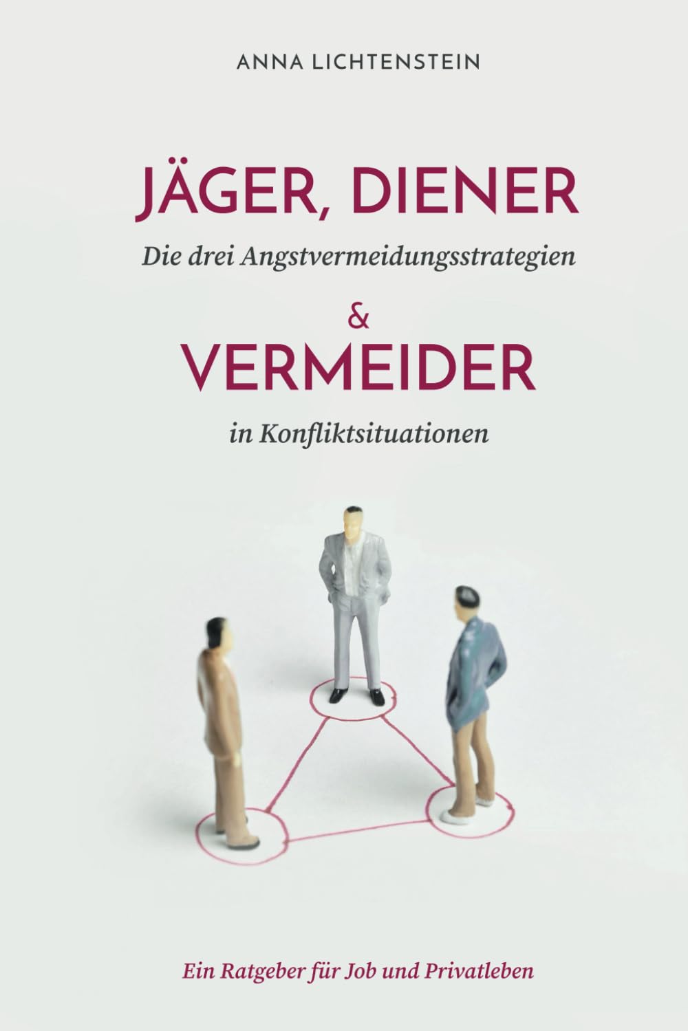 Jäger, Diener und Vermeider – die drei Angstvermeidungsstrategien in Konfliktsituationen: Ein Ratgeber für Job und Privatleben Religion & Esotericism