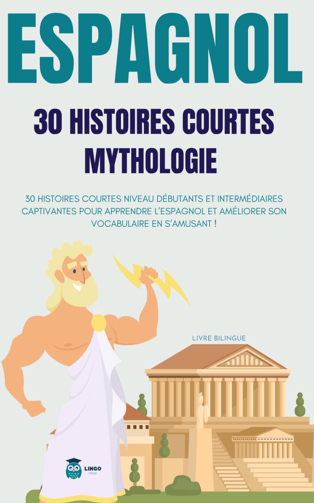 ESPAGNOL 30 histoires courtes Mythologie: 30 histoires courtes niveau débutants et intermédiaires captivantes pour apprendre l'espagnol et améliorer son vocabulaire en s’amusant ! livre bilingue book