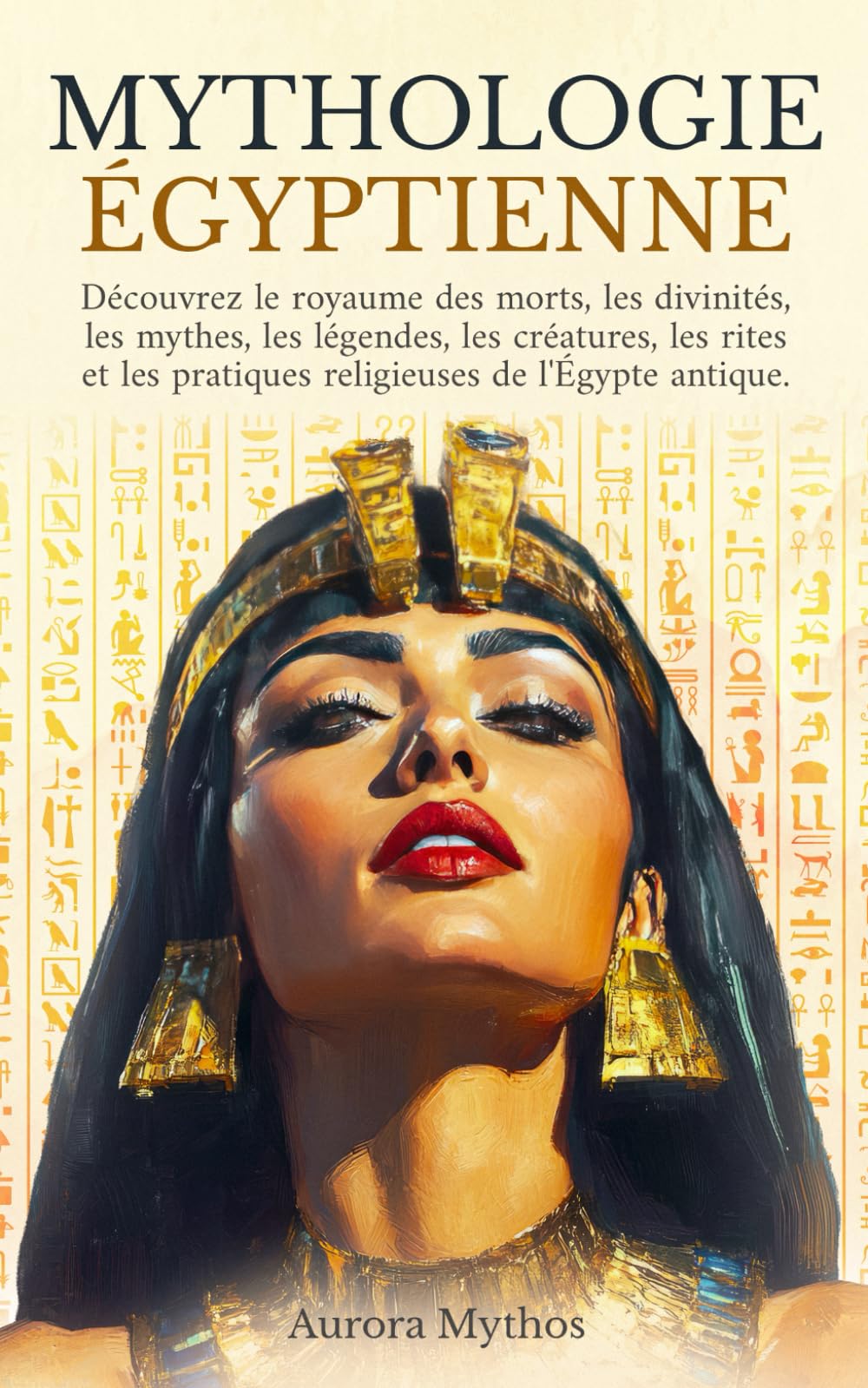 Mythologie égyptienne: découvrez le royaume des morts, les divinités, les mythes, les légendes, les créatures, les monstres, les rites et les pratiques religieuses de l'Égypte antique book