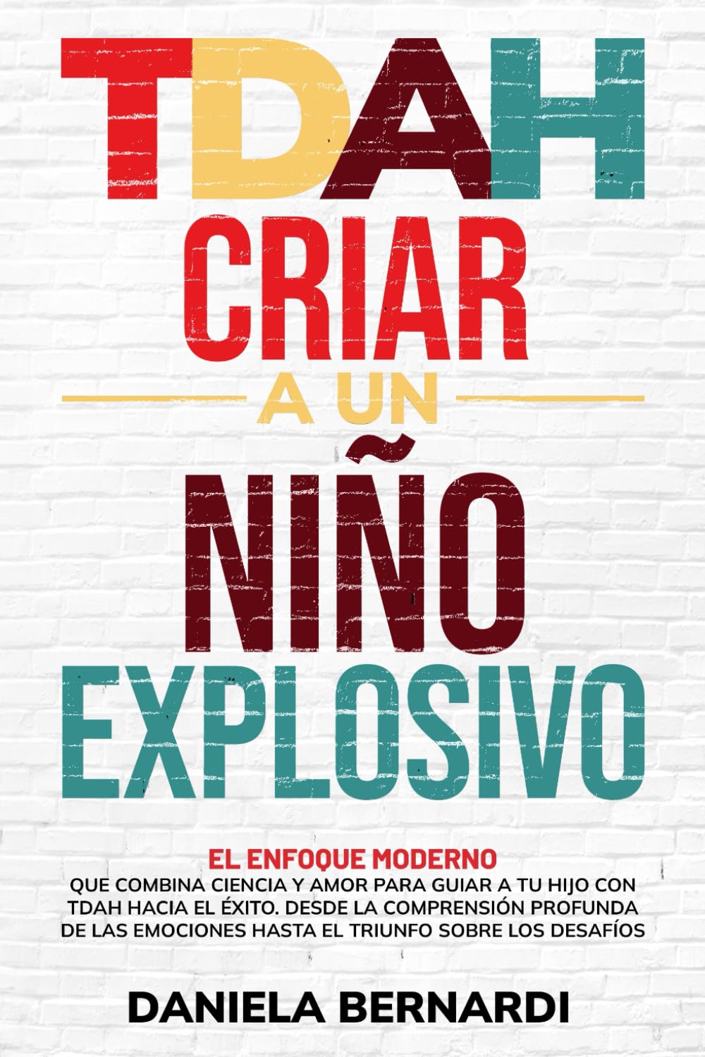 TDAH, criar a un niño explosivo: Desde la comprensión profunda de las emociones hasta el triunfo sobre los desafíos. El enfoque moderno que combina ciencia y amor para guiar a tu hijo hacia el éxito book