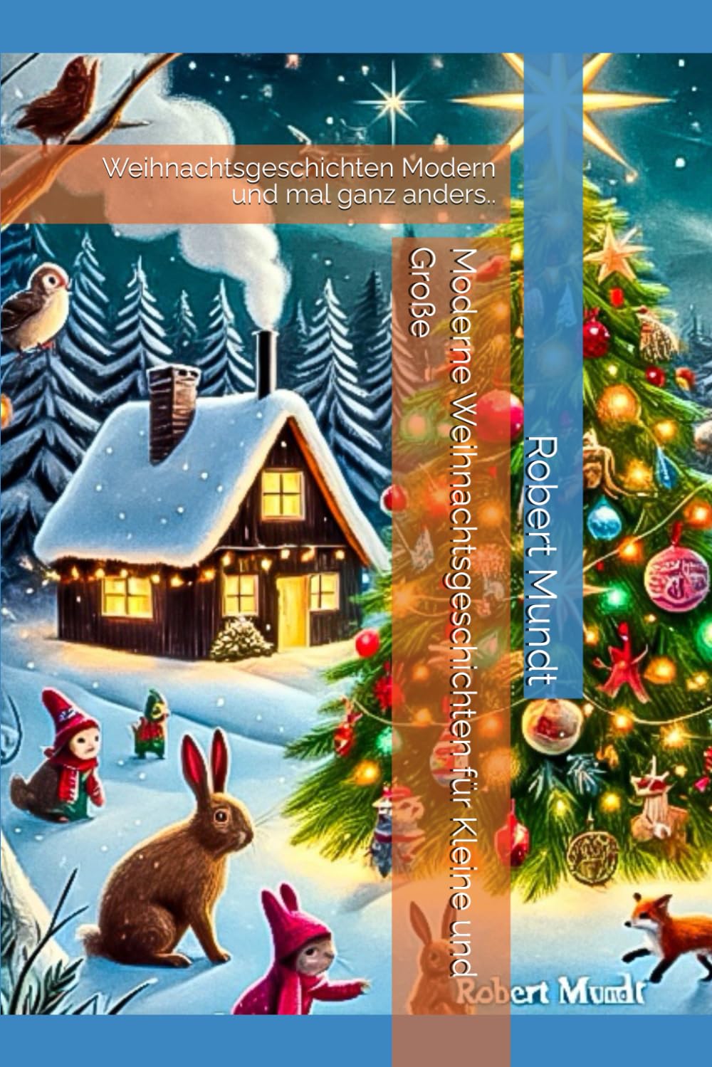 Moderne Weihnachtsgeschichten für Kleine und Große: Weihnachtsgeschichten Modern und mal ganz anders.. (Weihnachtsgeschichten für Kinder, Fantasiegeschichten, Band 1) Non-fiction