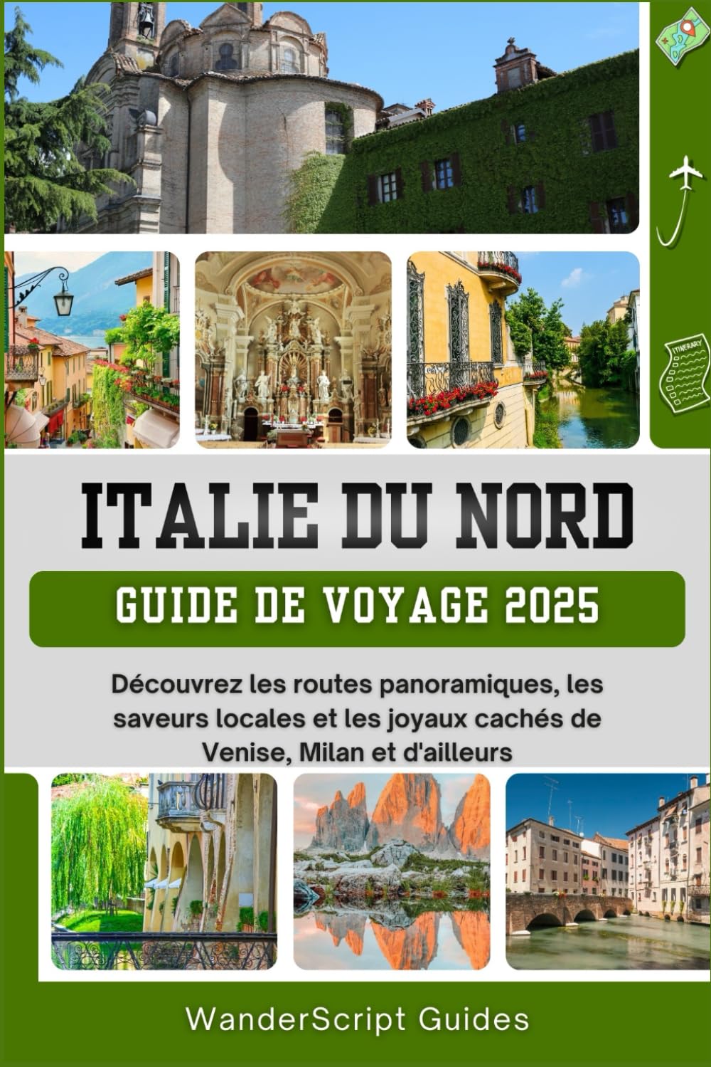 ITALIE DU NORD GUIDE DE VOYAGE 2025: Découvrez les routes panoramiques, les saveurs locales et les joyaux cachés de Venise, Milan et d'ailleurs book
