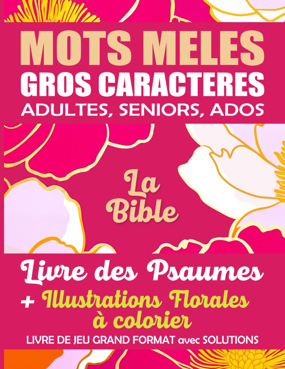 MOTS MELES ADULTES SENIORS ADOS GROS CARACTERES: BIBLE . Psaumes. Livre de jeu GRAND FORMAT avec SOLUTIONS et ILLUSTRATIONS Florales A COLORIER book