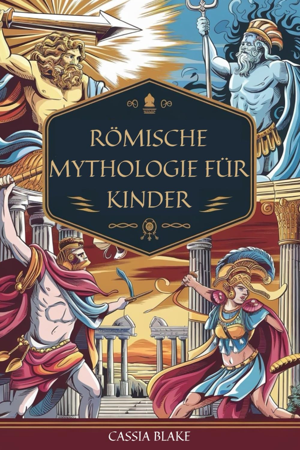 RÖMISCHE MYTHOLOGIE FÜR KINDER: Abenteuer mit römischen Göttern und Helden und epische Geschichten für mutige junge Entdecker! Fairy Tales & Legends