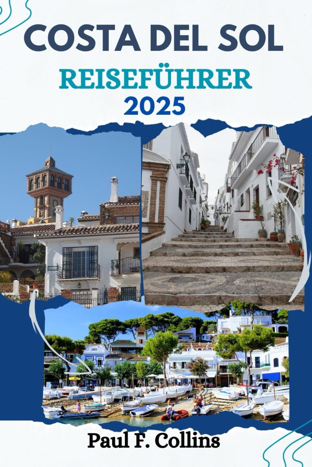 COSTA DEL SOL REISEFÜHRER: Alles, was Sie wissen müssen, um eine fantastische Reise zu erleben, von der Unterkunft über Gerichte bis hin zu Transporttipps (Paul Collins Travel (Germany), Band 33) Learning & Reference