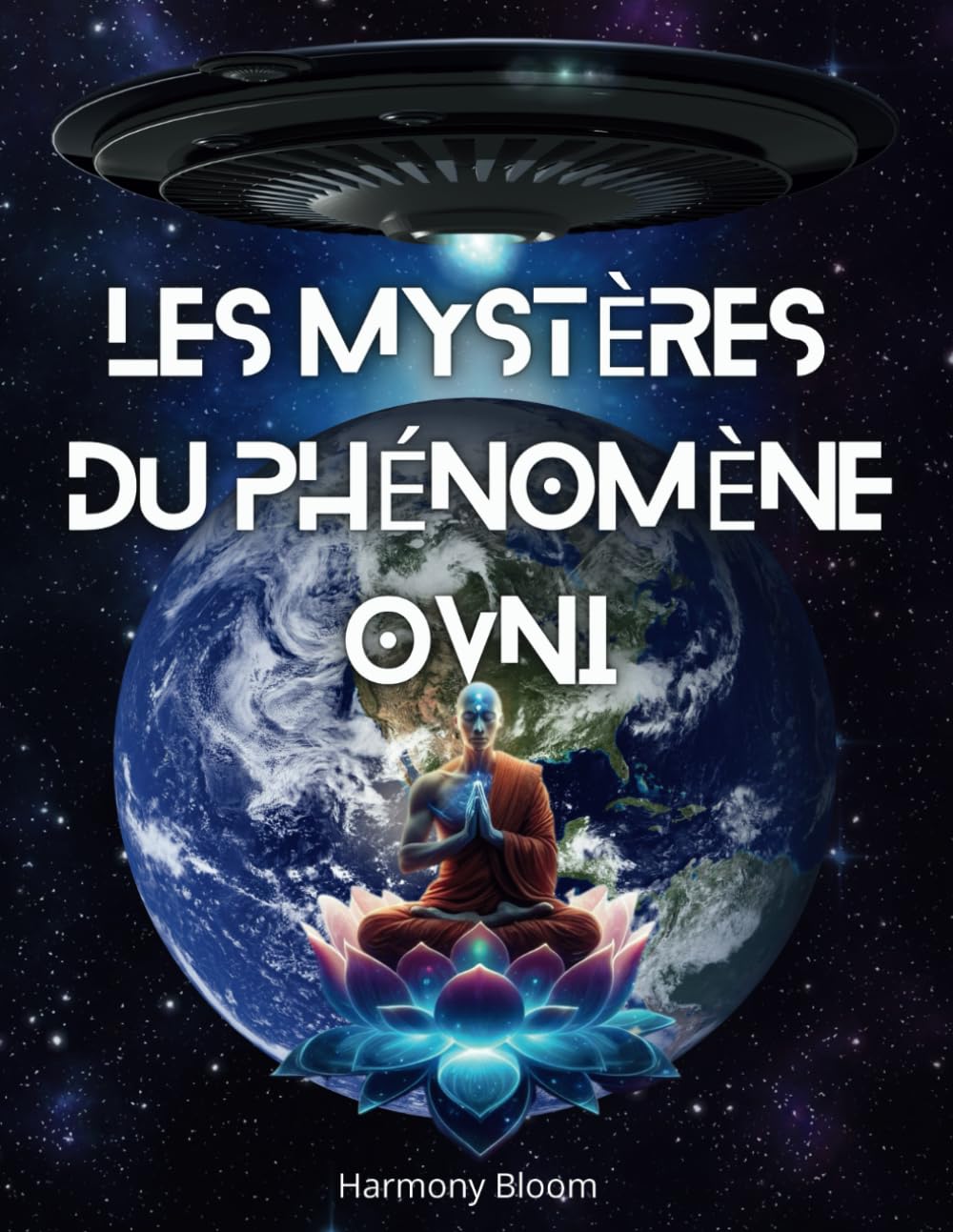 Les mystères du phénomène Ovni: Découvrir La Vérité Cachée Par Les Gouvernements - De la Préhistoire à Nos Jours et Connue de Seulement 2% de la Population book