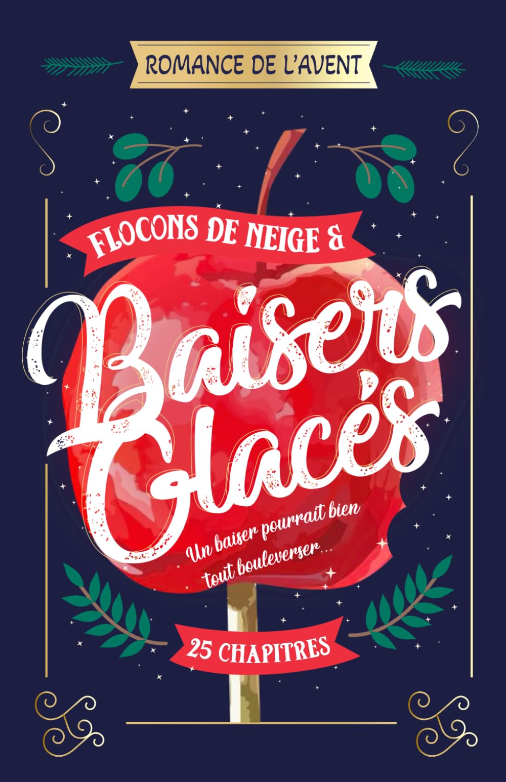 Flocons de neige et baisers glacés, une romance de l'avent.: 25 chapitres, Le compte à rebours jusqu’à Noël : une légende, un amour, et un baiser qui bouleverse tout sur son passage. Romance