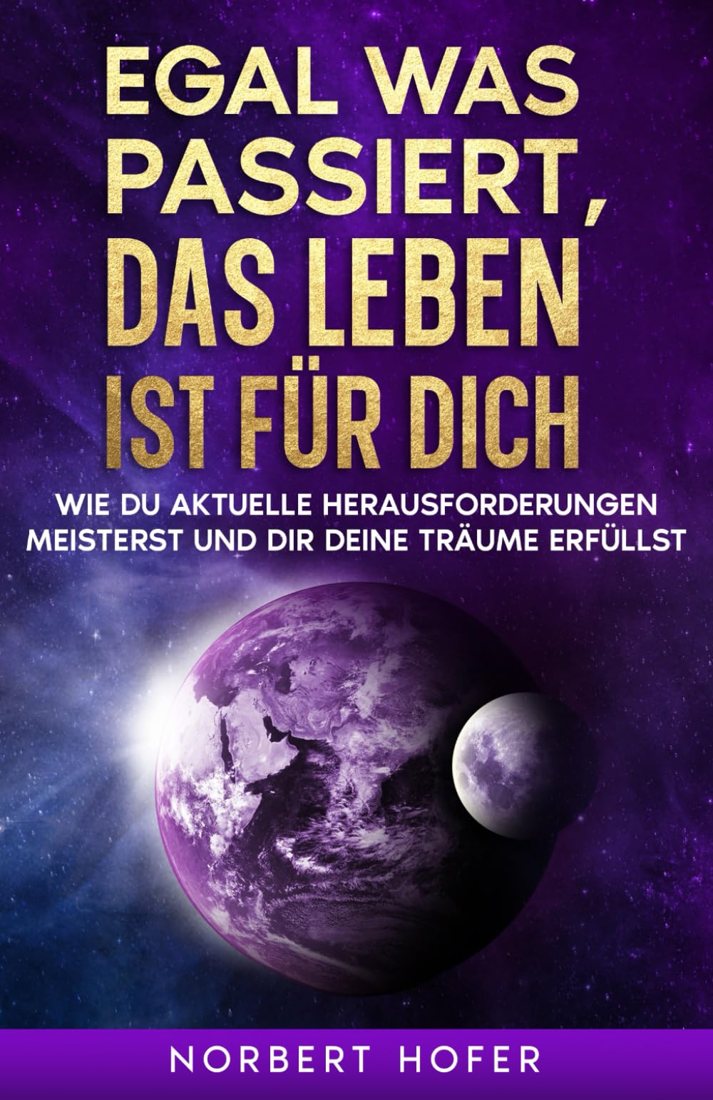 Egal, was passiert, das Leben ist für dich: Wie du aktuelle Herausforderungen meisterst und dir deine Träume erfüllst Science