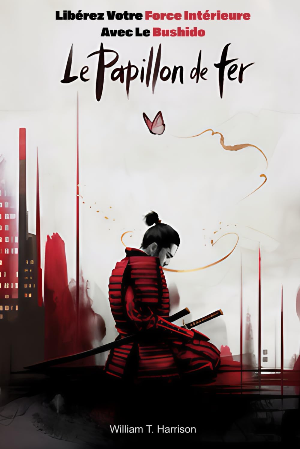 Le Papillon de Fer: Libérez votre force intérieure avec le Bushido book