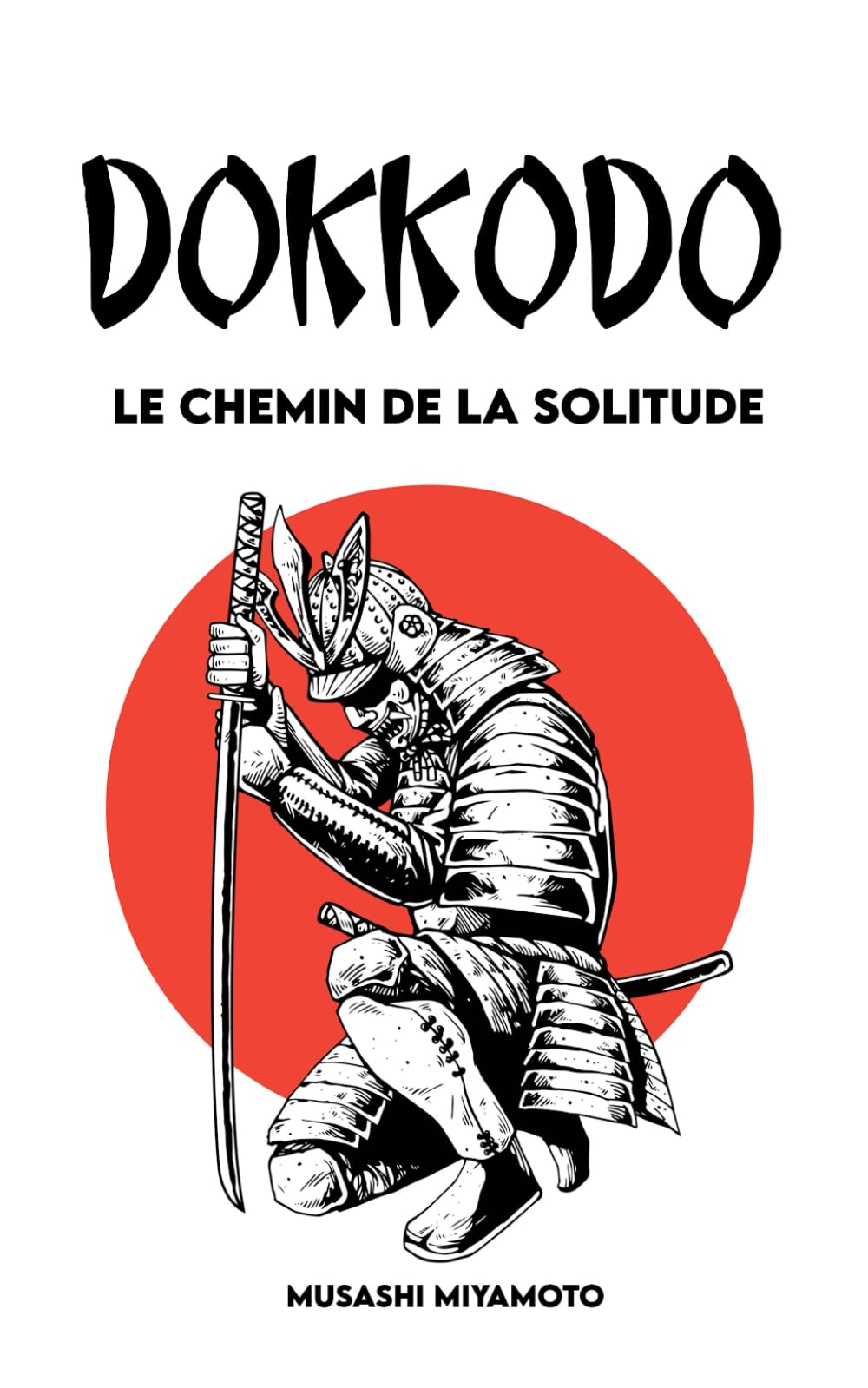 Dokkōdō Le chemin de la solitude: Version Complète + 21 Exercices et 1 Parcours pour devenir un Samouraï Moderne book