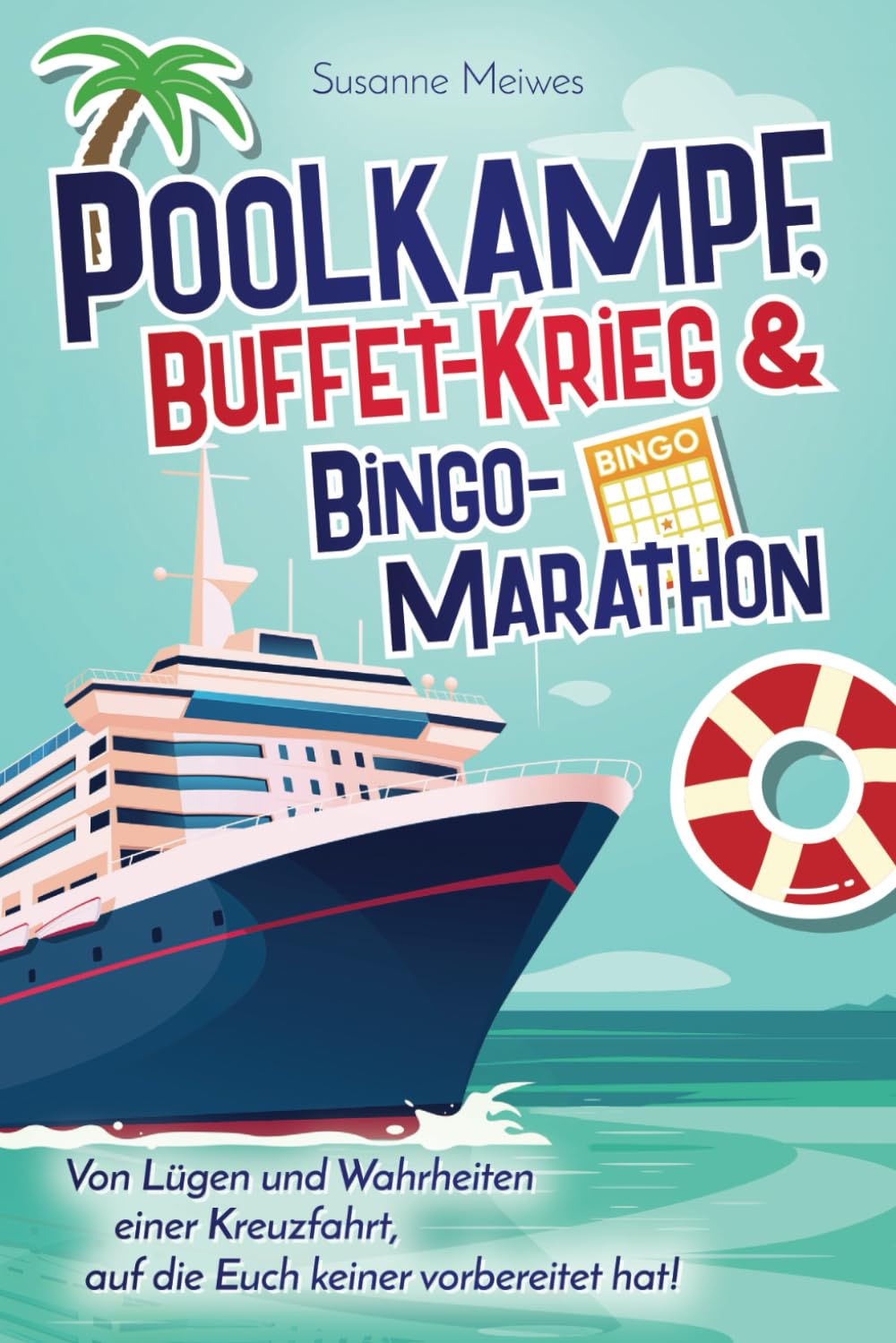 Poolkampf, Buffet-Krieg und Bingo-Marathon: Von Lügen und Wahrheiten einer Kreuzfahrt, auf die Euch keiner vorbereitet hat! Learning & Reference