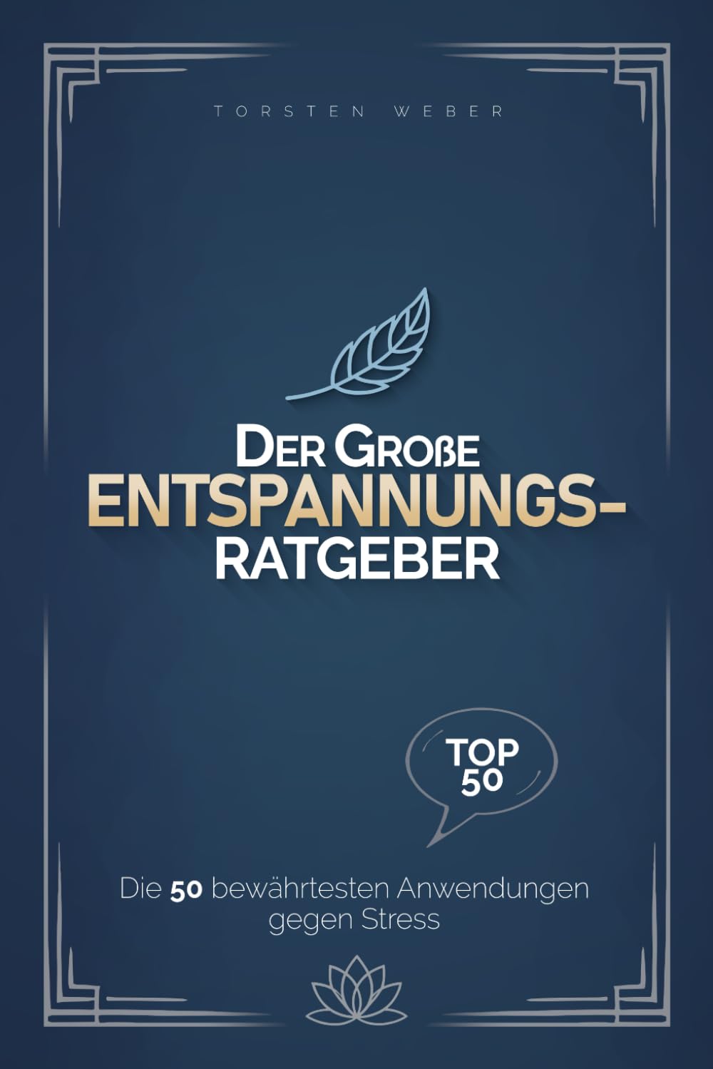Der große Entspannungsratgeber: Die 50 bewährtesten Anwendungen gegen Stress Health, Nutrition & Fitness
