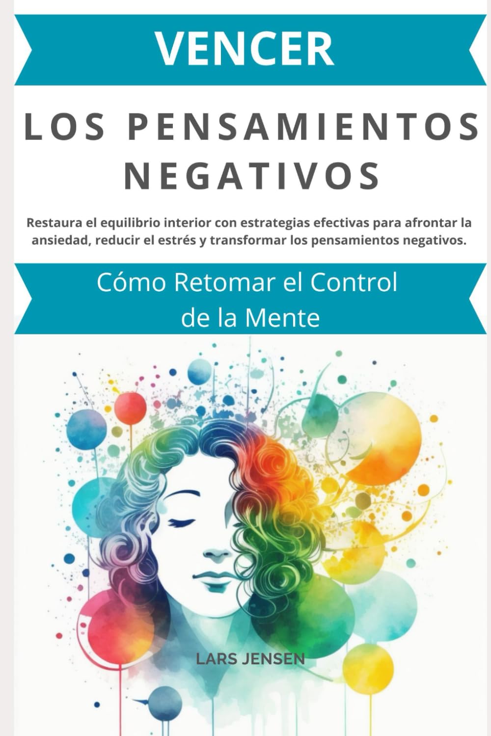 Vencer los Pensamientos Negativos: Cómo Retomar el Control de la Mente: Restaura el equilibrio interior con estrategias efectivas para afrontar la ansiedad book