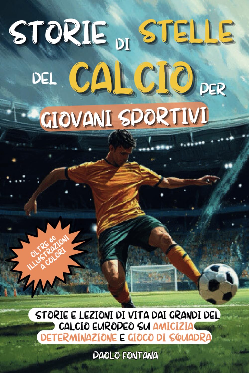 Storie di Stelle del Calcio per Giovani Sportivi: Storie e Lezioni di Vita dai Grandi del Calcio Europeo su Amicizia, Determinazione e Gioco di Squadra book