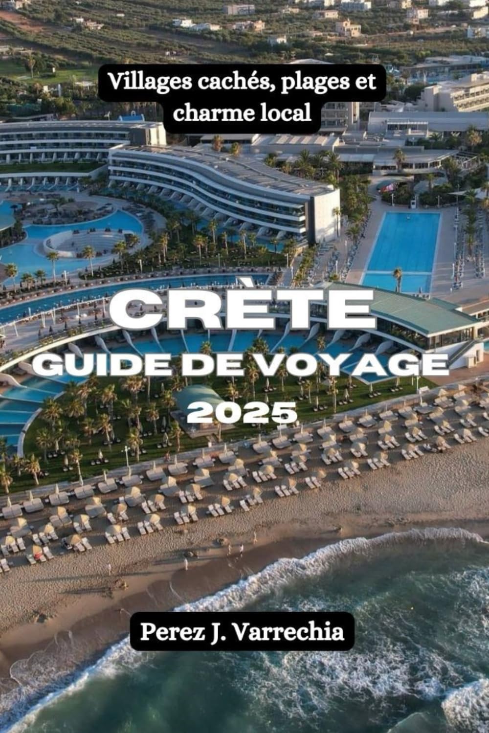 Crète Guide de voyage 2025: Villages cachés, plages et charme local book