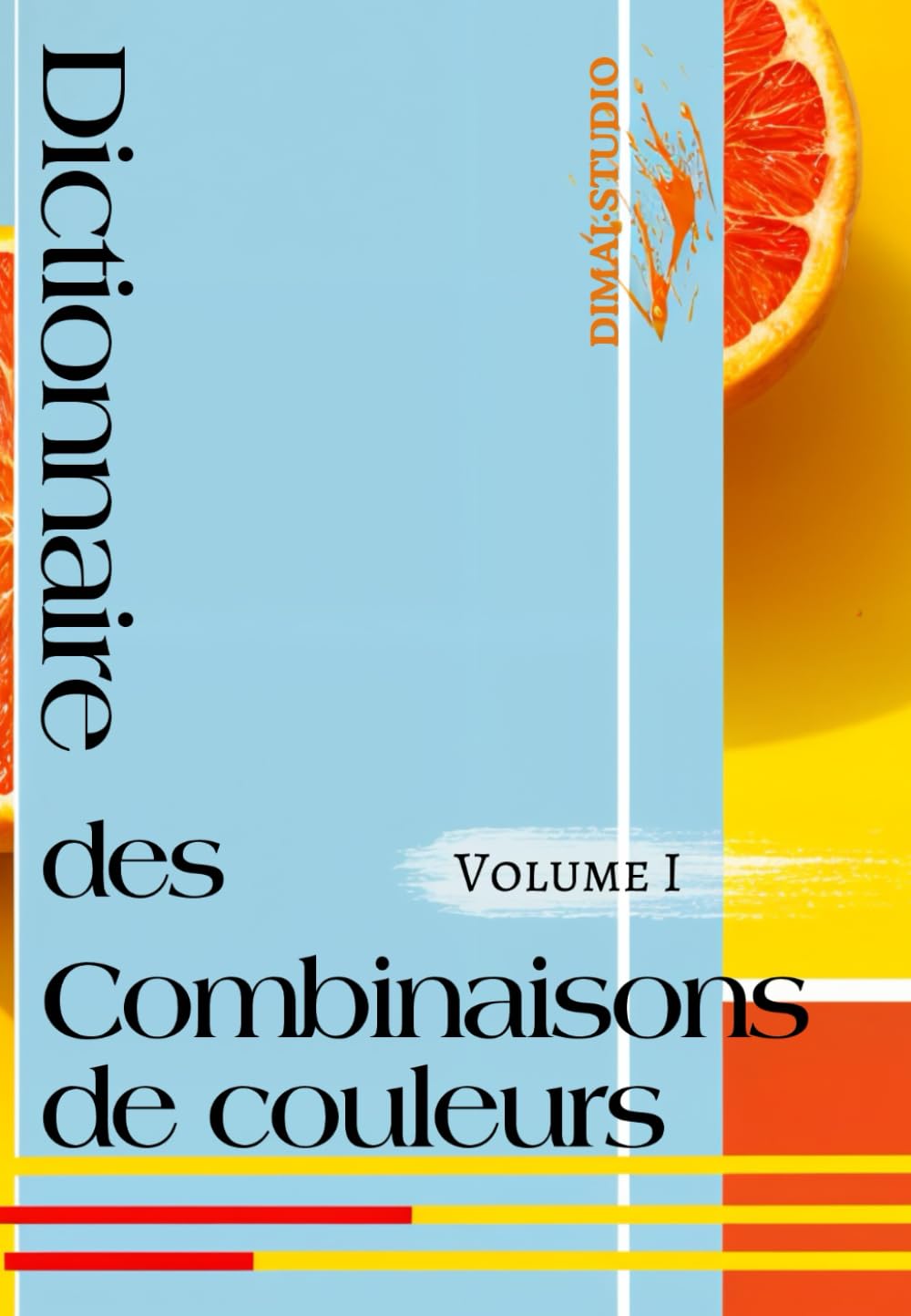 Dictionnaire des combinaisons de couleurs. Volume I: Le guide essentiel des couleurs (Guide des couleurs) Film, Art & Culture