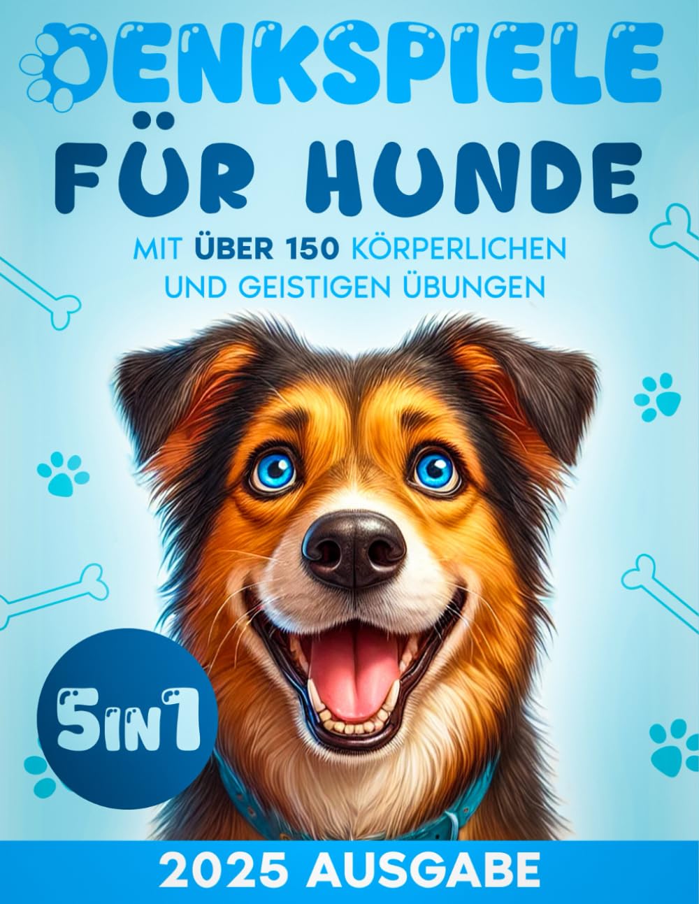 Denkspiele Für Hunde: Entfesseln Sie das volle Potenzial Ihres Hundes mit 150+ Übungen – für einen vitalen, gesunden und glücklichen Vierbeiner drinnen, draußen und in jeder Lebensphase Pets