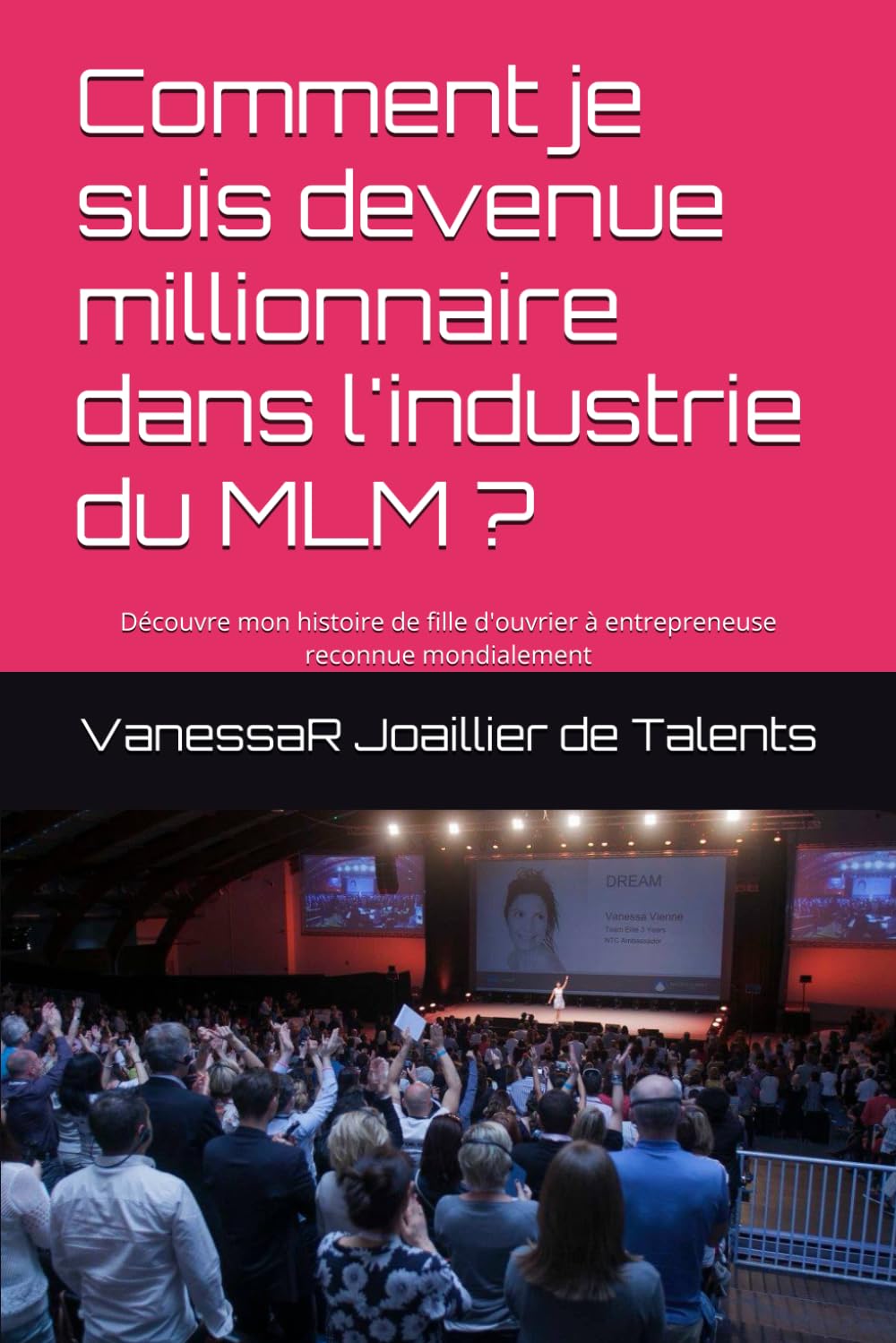 Comment je suis devenue millionnaire dans l'industrie du MLM ?: Découvre mon histoire de fille d'ouvrier à entrepreneuse reconnue mondialement book