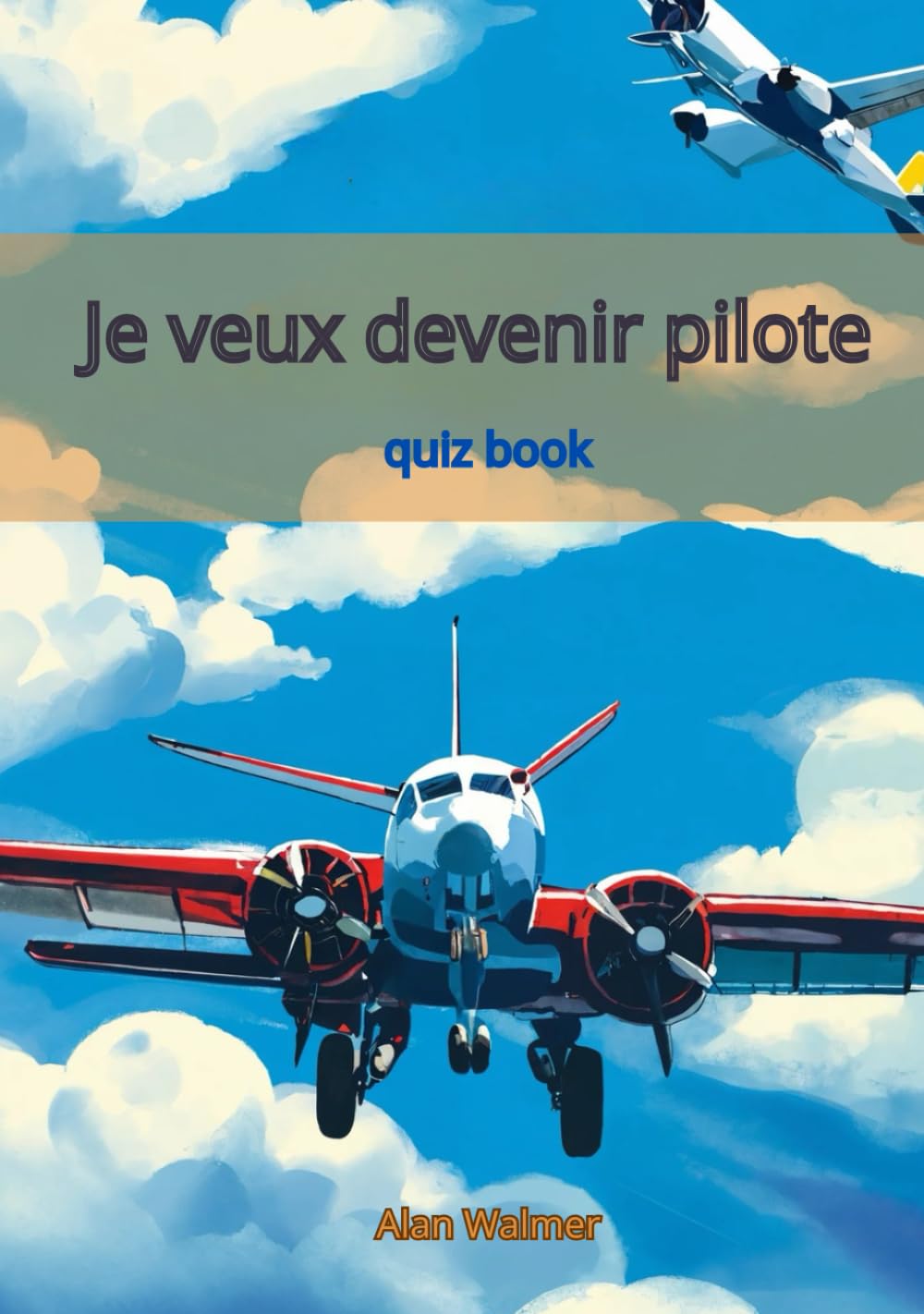 Je veux devenir un pilote: Plus de 100 questions et réponses sur l'aviation, conçues spécialement pour les enfants passionnés par le rêve de devenir ... intéressés par ce domaine fascinant. book