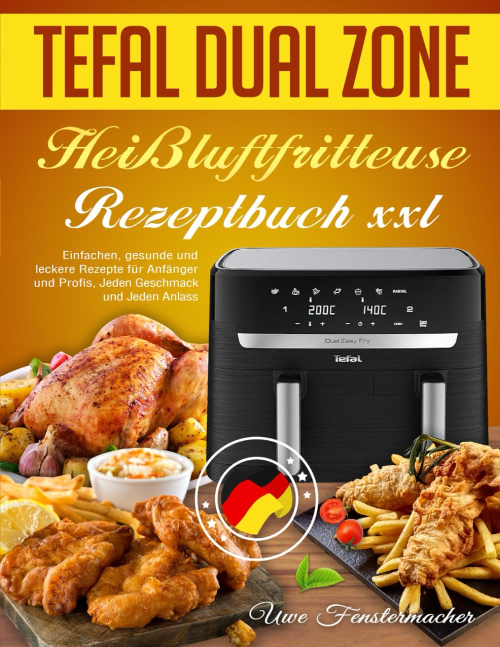 Tefal Dual Zone Heißluftfritteuse Rezeptbuch XXL: Einfachen, gesunde und leckere Rezepte für Anfänger und Profis, Jeden Geschmack und Jeden Anlass Cooking & Enjoying
