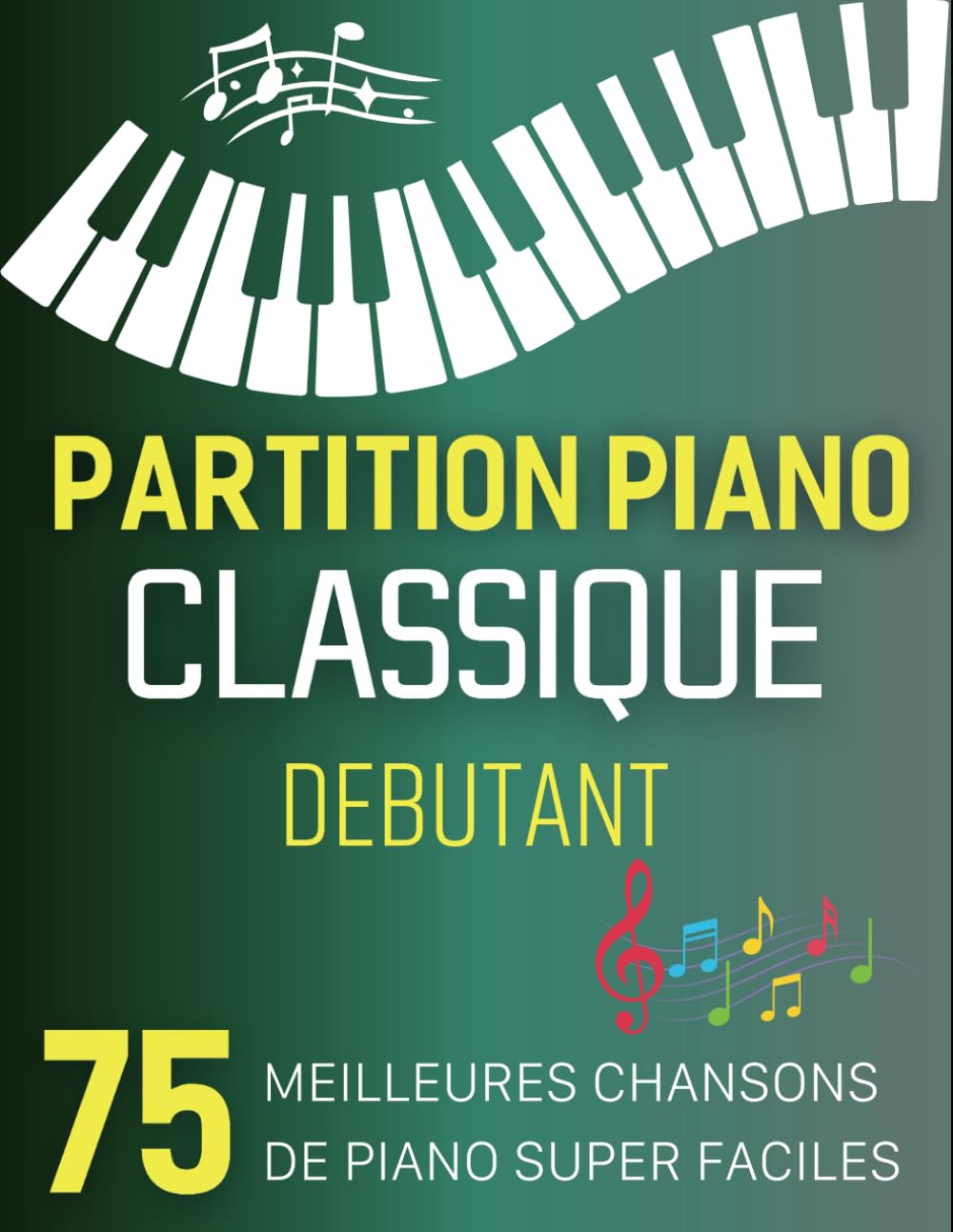 Partition Piano Classique Debutant: 75 Meilleures Chansons De Piano Super Faciles book