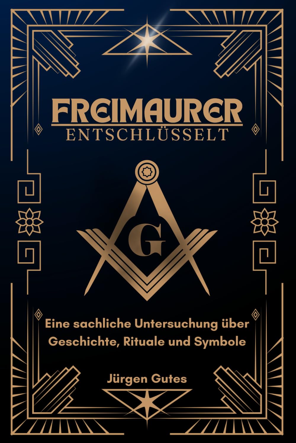 Die Freimaurer entschlüsselt - Eine sachliche Untersuchung über Geschichte, Rituale und Symbole: Die Freimaurerei verstehen: Fakten statt Mythen – ein ... Einblick in Geschichte, Rituale und Symbole. Learning & Reference