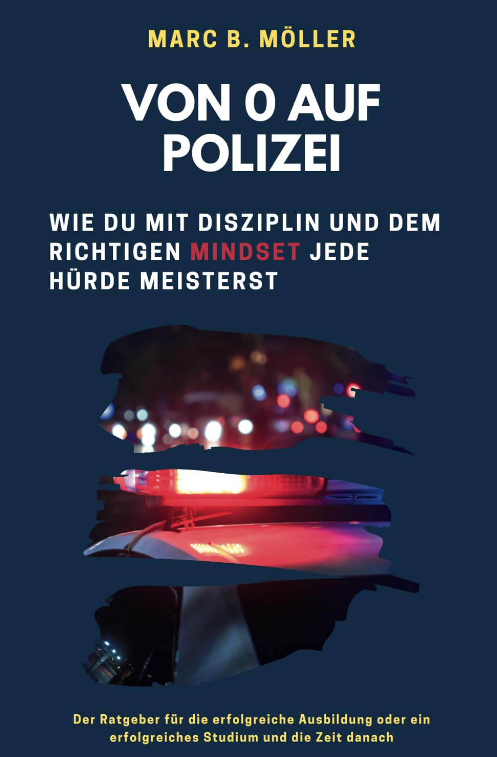 Von 0 auf Polizei: Wie du mit Disziplin und dem richtigen Mindset jede Hürde meisterst book