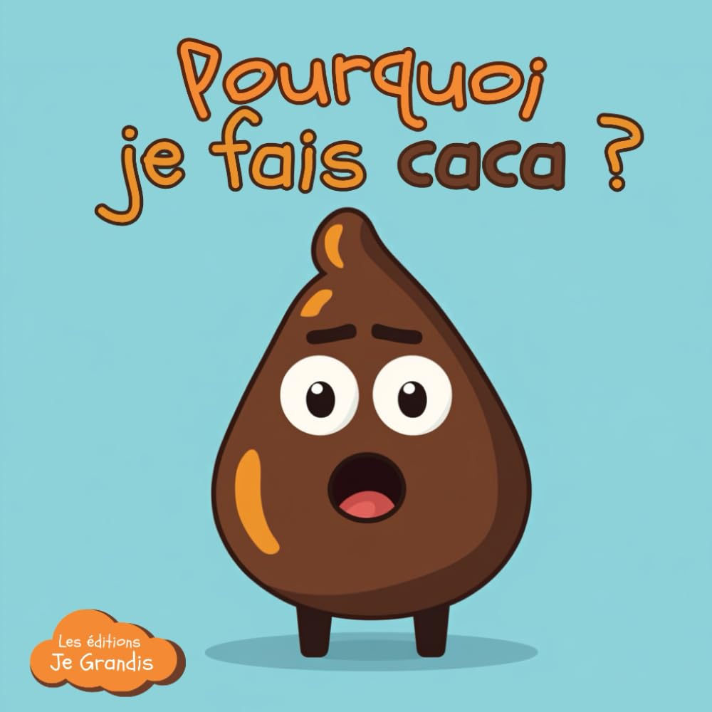 Pourquoi je fais caca ?: Livre éducatif et ludique à partir de 3 ans pour apprendre la digestion et les organes aux enfants, permet de connaître leurs ... sur le voyage des selles dans le corps humain book