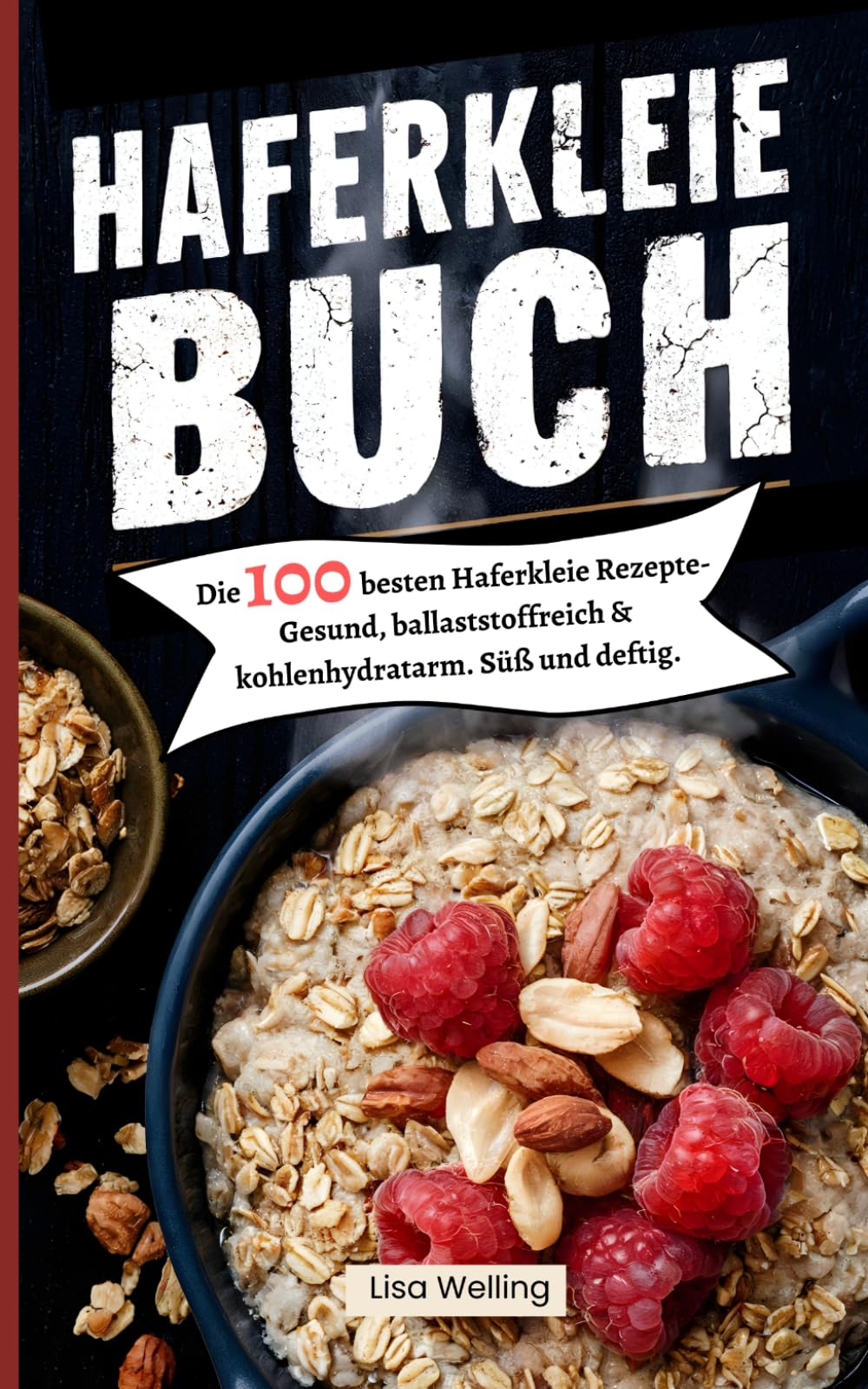 Haferkleie Buch: Die 100 besten Haferkleie Rezepte- Gesund, ballaststoffreich & kohlenhydratarm. Süß und deftig. Health, Nutrition & Fitness