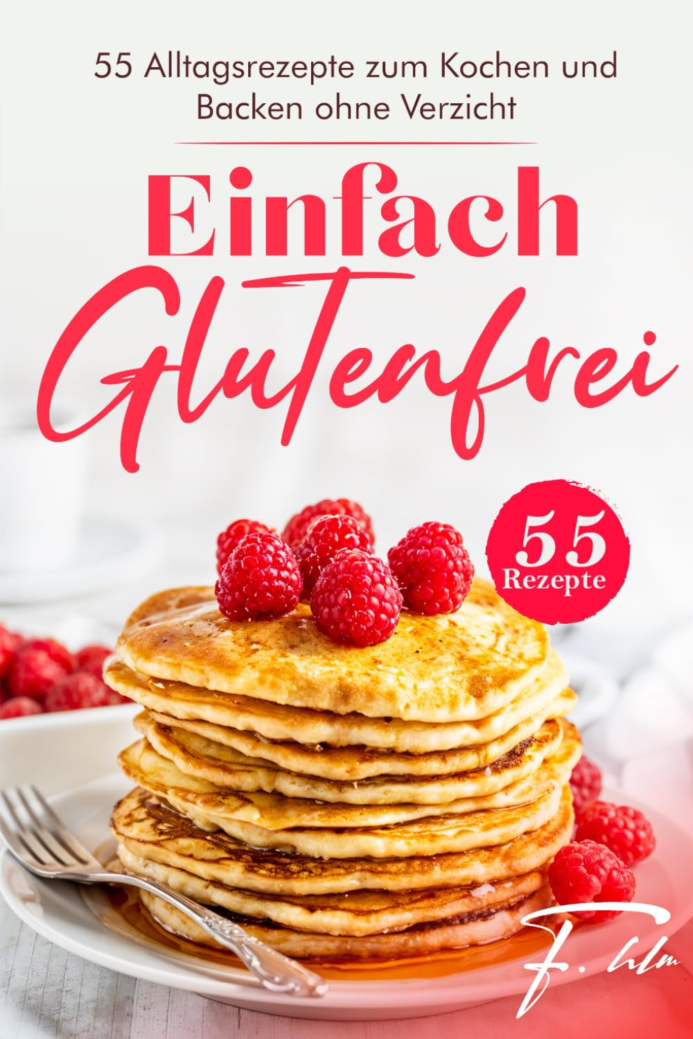 Einfach Glutenfrei: 55 Alltagsrezepte zum Kochen und Backen ohne Verzicht book