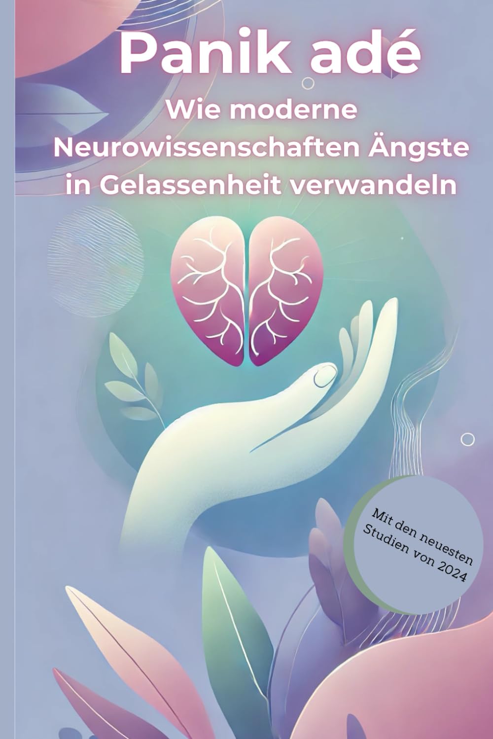 Panik adé Wie moderne Neurowissenschaften Ängste in Gelassenheit verwandeln: Von der Furcht zur Freiheit – Dein Gehirn als Schlüssel zur Ruhe book