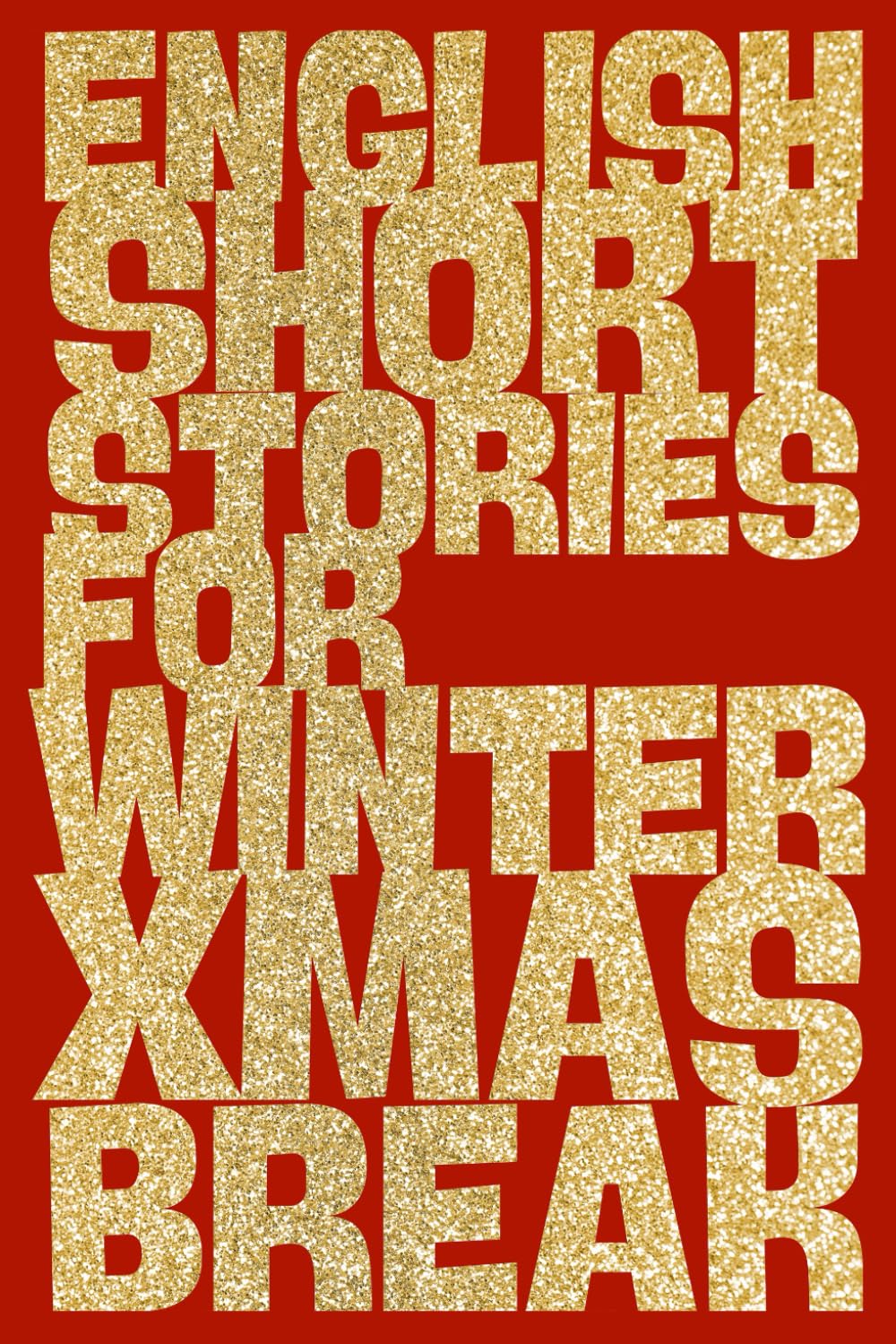 24 Neue Englische Kurzgeschichten zu Weihnachten : Englisch-Lern-Adventskalender: A1/A2-Level : 7./8. Klasse: English Christmas Short Stories (English Short Stories) Calendars