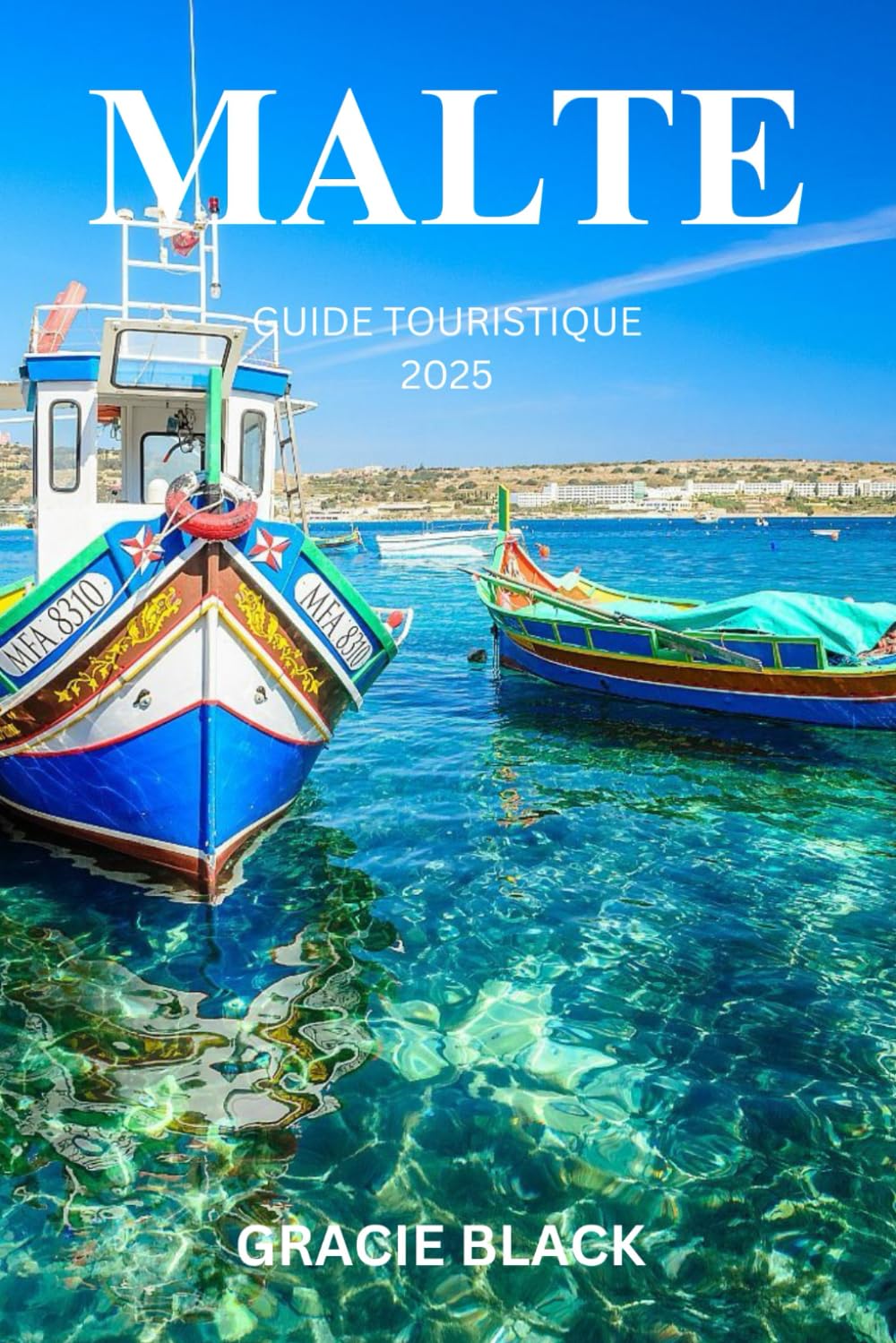 MALTE GUIDE TOURISTIQUE 2025: Un voyage enchanteur à travers des trésors intemporels, des rivages ensoleillés et une culture vibrante book