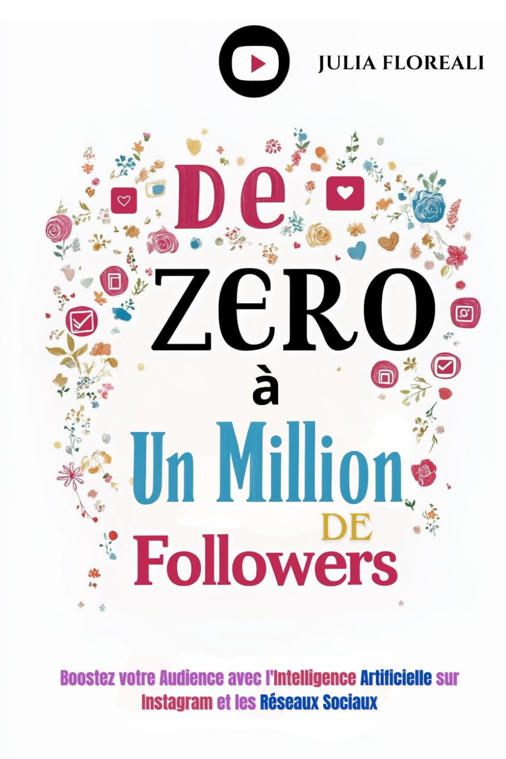 De Zéro à Un Million de Followers: Boostez votre Audience avec l'Intelligence Artificielle sur Instagram et les Réseaux Sociaux book