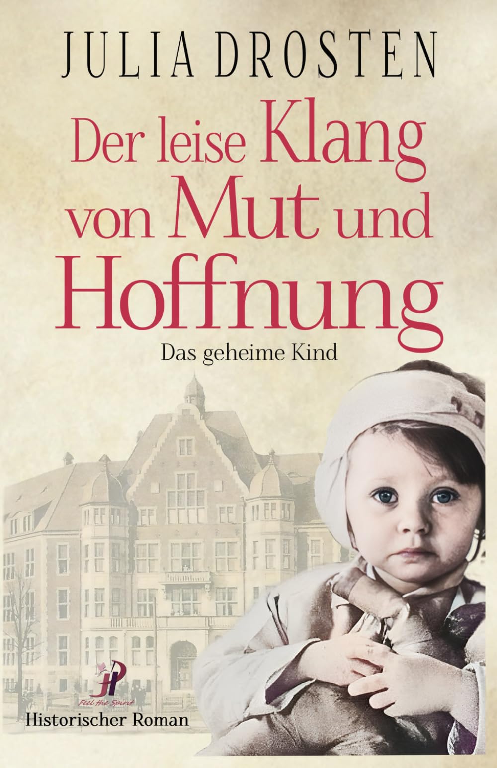 Der leise Klang von Mut und Hoffnung: Das geheime Kind (Schicksalhafte Zeiten) Historical Fiction