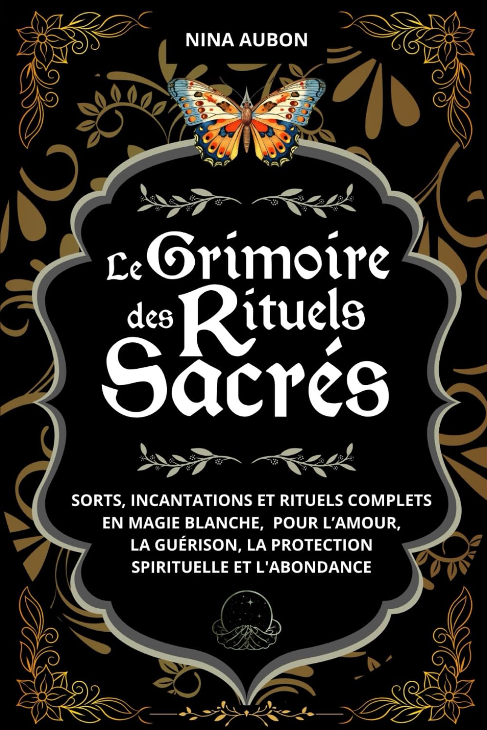 Le Grimoire des Rituels Sacrés: Sorts, incantations et rituels complets en magie blanche, pour l’amour, la guérison, la protection spirituelle et l'abondance Religion & Esotericism