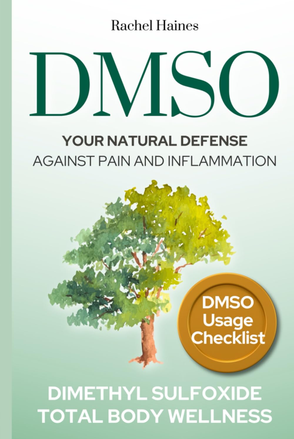 DMSO: Your Natural Defense Against Pain and Inflammation. A Practical Guide to Natural Healing with Dimethyl Sulfoxide for Chronic Pain, Inflammation, and Total Body Wellness Medicine