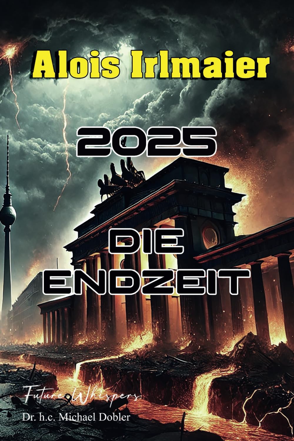 Alois Irlmaier - 2025 Die Endzeit: Der Katastrophenablauf, Vorbereitung und Vorsorge, die Apokalypse in Deutschland Politics & Society