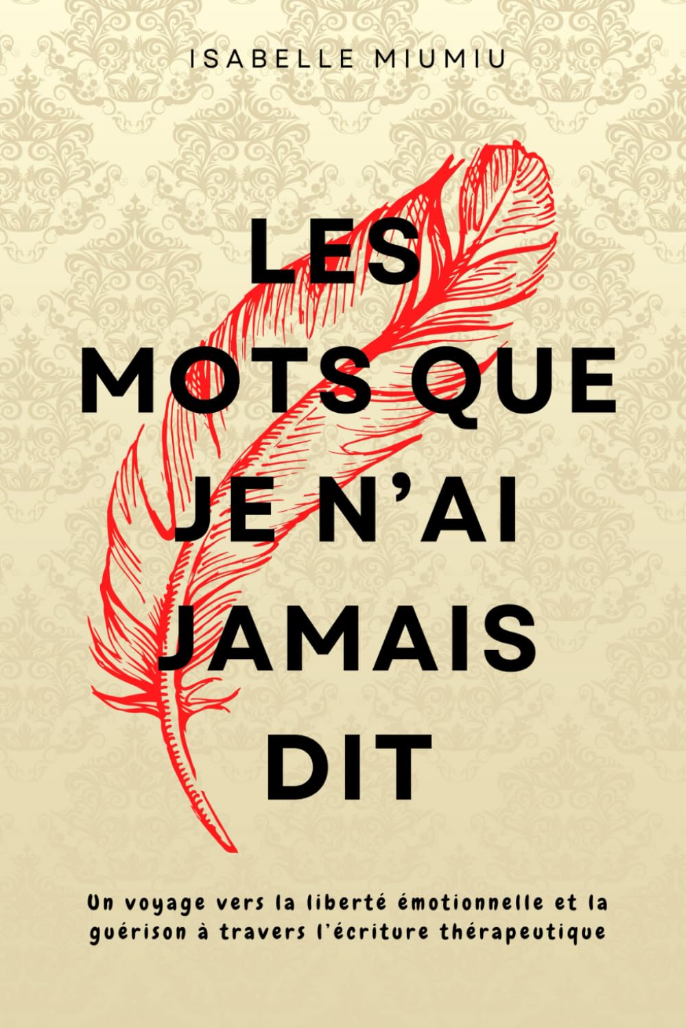 Les mots que je n’ai jamais dit: Un voyage vers la liberté émotionnelle et la guérison à travers l’écriture thérapeutique Medicine