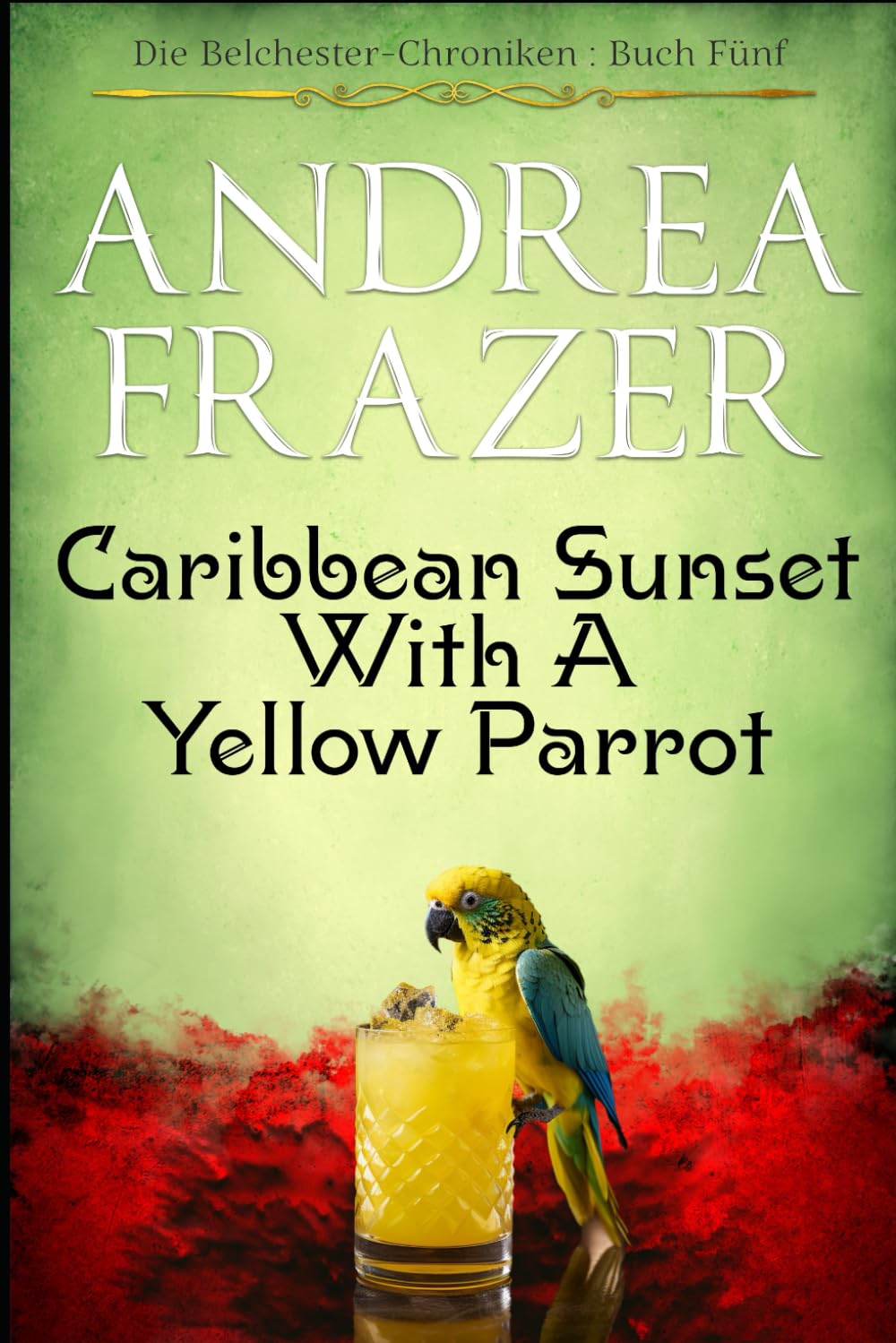 Caribbean Sunset with a Yellow Parrot (Die Belchester-Chroniken, Band 5) Detective & CSI