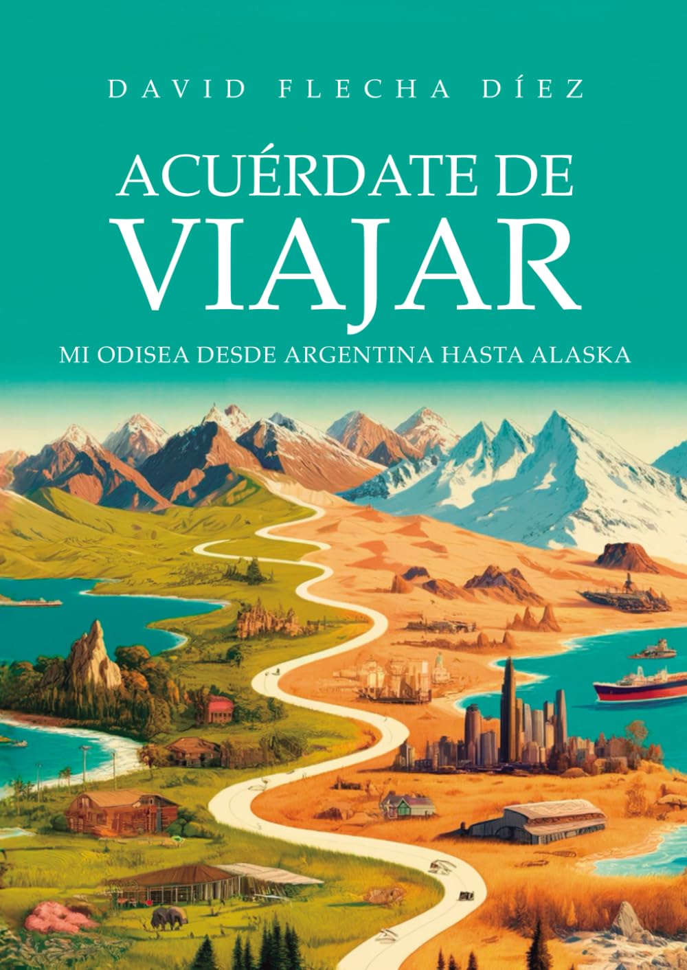 ACUÉRDATE DE VIAJAR: Mi odisea desde Argentina hasta Alaska book