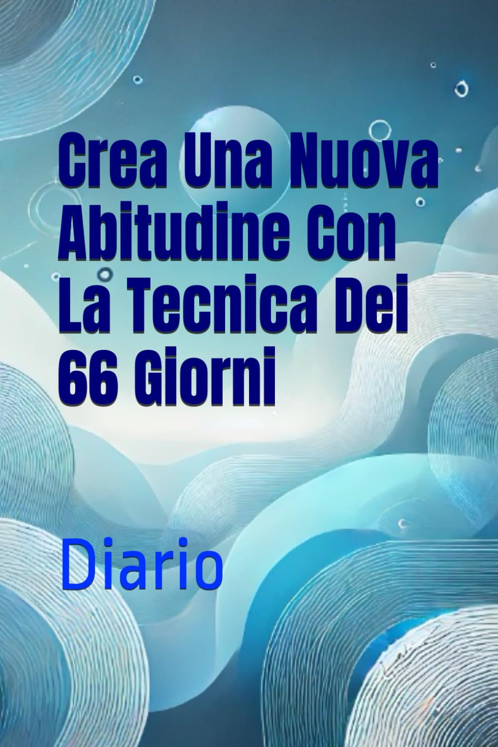Crea Una Nuova Abitudine Con La Tecnica Dei 66 Giorni: Diario book