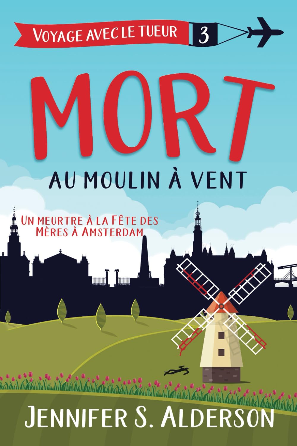 Mort au moulin à vent: Un meurtre à la Fête des Mères à Amsterdam (Les mystères cosy « Voyage avec le tueur », Band 3) Detective & CSI