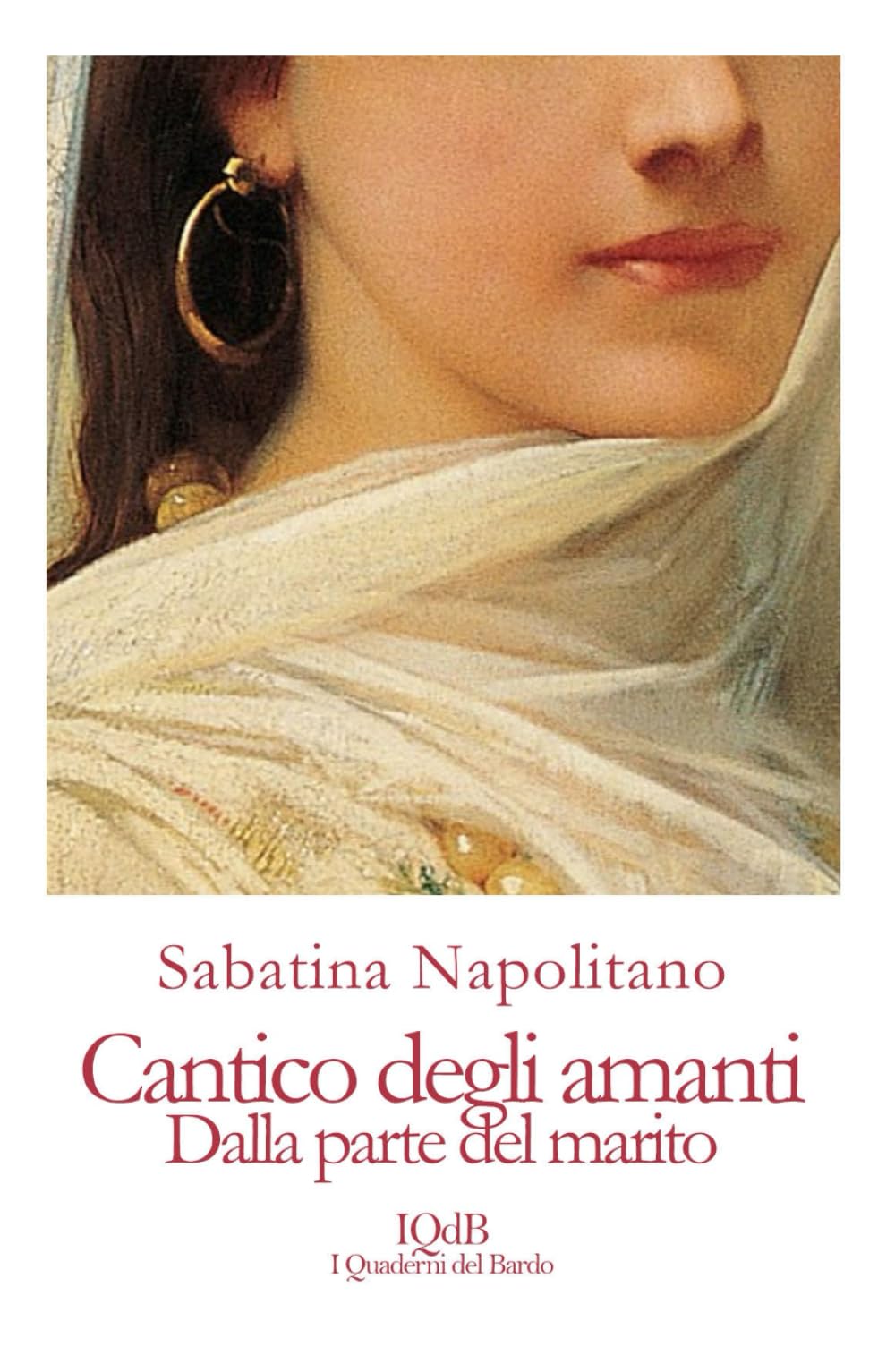 Cantico degli amanti: Dal lato del marito (Scritture e Visioni a cura di Stefano Donno per iQdB edizioni, Band 52) Poetry