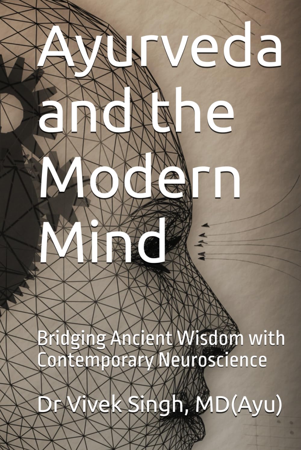 Ayurveda and the Modern Mind: Bridging Ancient Wisdom with Contemporary Neuroscience Medicine