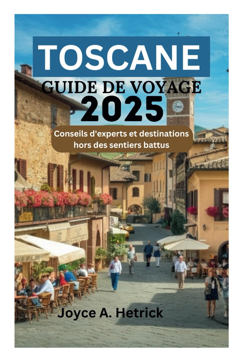 TOSCANE GUIDE DE VOYAGE 2025: Conseils d'experts et destinations hors des sentiers battus book