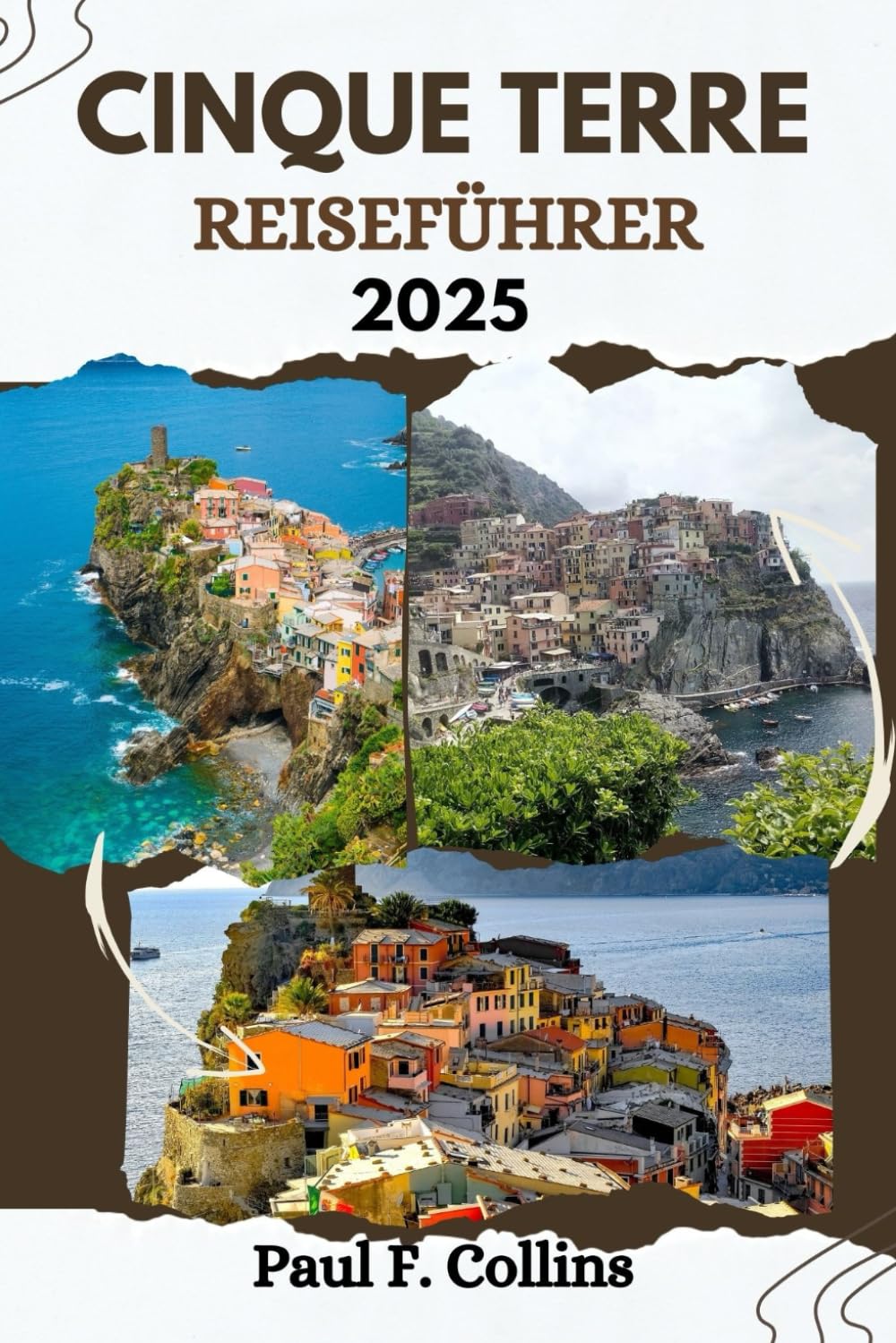 CINQUE TERRE REISEFÜHRER: Alles, was Sie wissen müssen, um eine fantastische Reise zu erleben, von der Unterkunft über Gerichte bis hin zu Transporttipps (Paul Collins Travel (Germany), Band 36) Learning & Reference